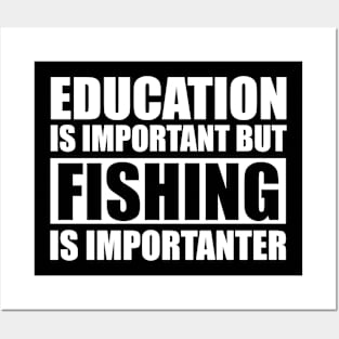 Education Is Important But Fishing Is Importanter Posters and Art